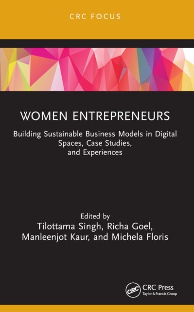 Women Entrepreneurs - Building Sustainable Business Models in Digital Spaces, Case Studies, and Experiences