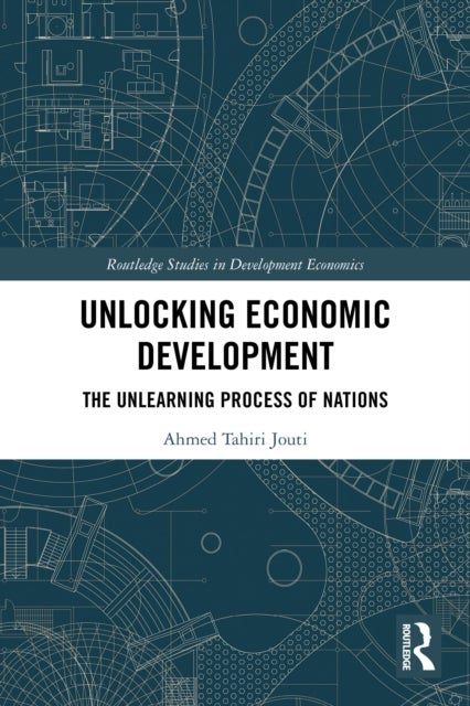 Unlocking Economic Development - The Unlearning Process of Nations