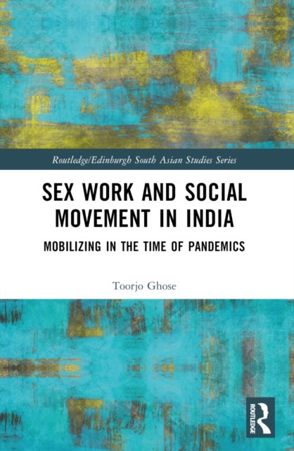 Sex Work and Social Movement in India - Mobilizing in the Time of Pandemics