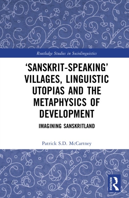 ‘Sanskrit-speaking’ Villages, Linguistic Utopias and the Metaphysics of Development - Imagining Sanskritland