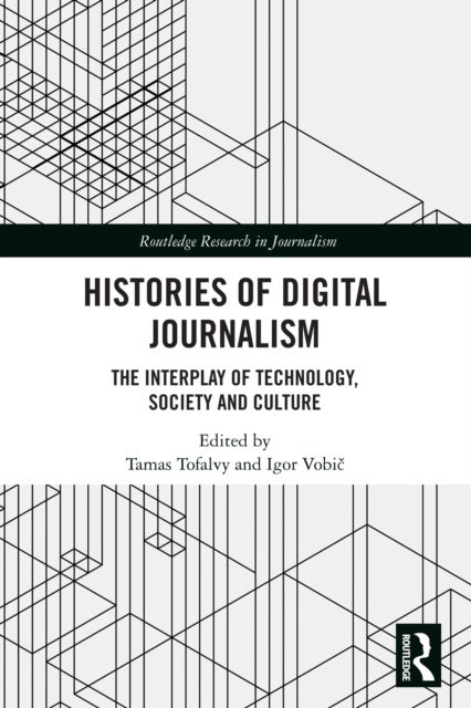 Histories of Digital Journalism - The Interplay of Technology, Society and Culture