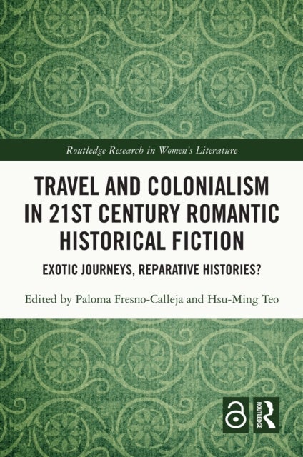 Travel and Colonialism in 21st Century Romantic Historical Fiction - Exotic Journeys, Reparative Histories?
