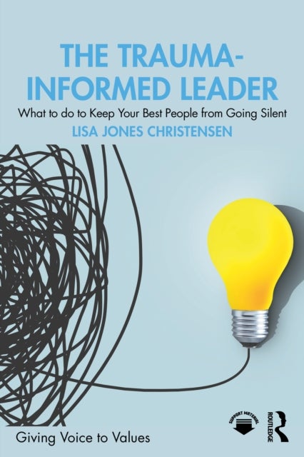 The Trauma-Informed Leader - What to do to Keep Your Best People from Going Silent