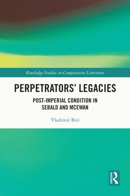 Perpetrators’ Legacies - Post-imperial Condition in Sebald and McEwan