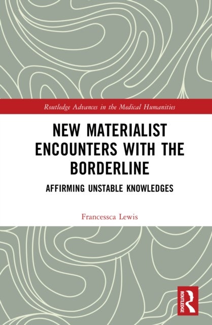 New Materialist Encounters with the Borderline - Unstable Knowledges