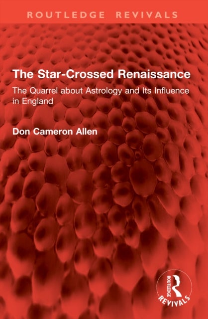 The Star-Crossed Renaissance - The Quarrel about Astrology and Its Influence in England