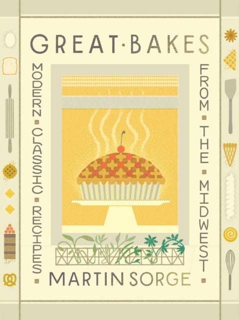 Great Bakes - Modern Classic Recipes from the Midwest