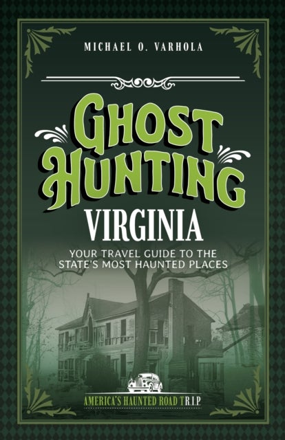 Ghost Hunting Virginia - Your Travel Guide to the State's Most Haunted Places