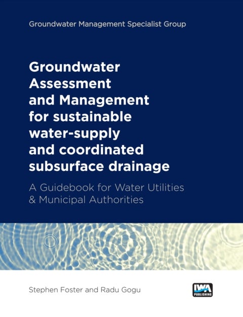 Groundwater Assessment and Management: for sustainable water-supply and coordinated subsurface drainage - A Guidebook for Water Utilities & Municipal Authorities