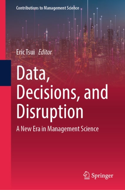 Data, Decisions, and Disruption - A New Era in Management Science