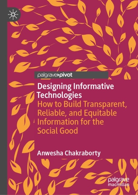 Designing Informative Technologies - How to Build Transparent, Reliable, and Equitable Information for the Social Good