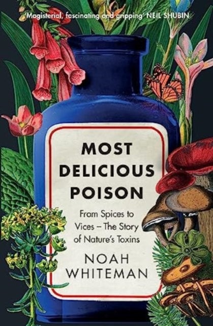 Most Delicious Poison - From Spices to Vices – The Story of Nature’s Toxins