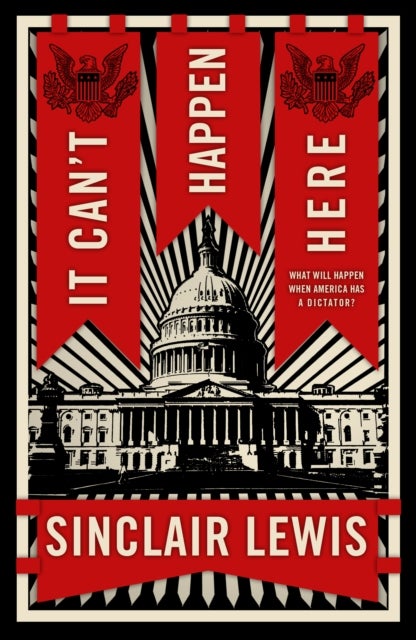 It Can't Happen Here - What Will Happen When America Has a Dictator?