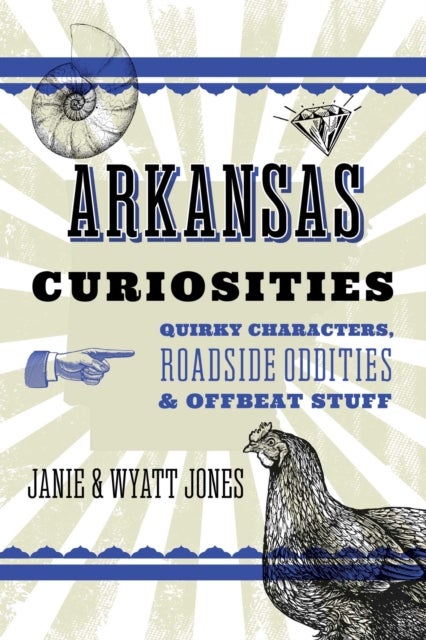 Arkansas Curiosities - Quirky Characters, Roadside Oddities & Other Offbeat Stuff