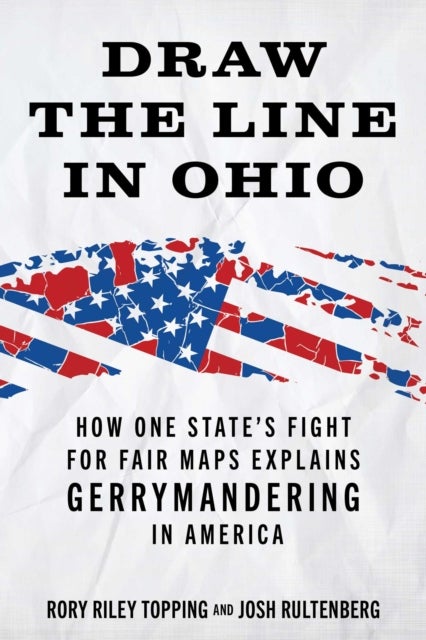 Draw the Line in Ohio - How One State's Fight for Fair Maps Explains Gerrymandering in America