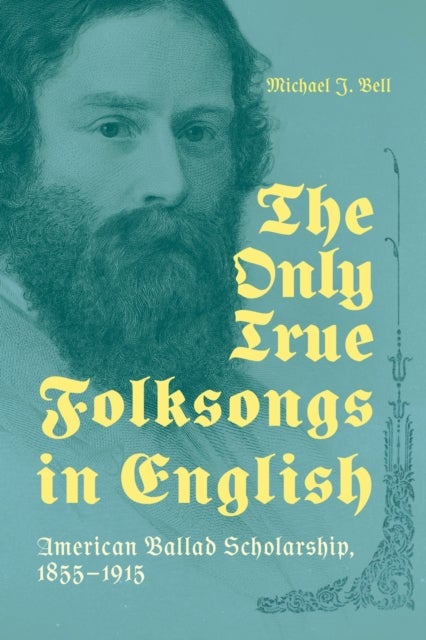 The Only True Folksongs in English - American Ballad Scholarship, 1855–1915