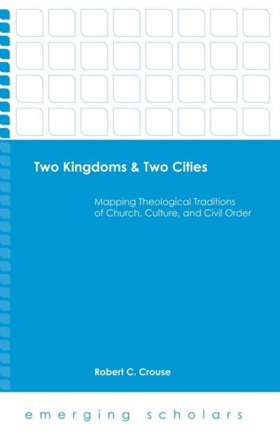 Two Kingdoms & Two Cities - Mapping Theological Traditions of Church, Culture, and Civil Order