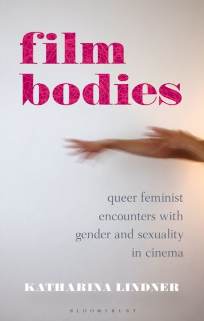 Film Bodies - Queer Feminist Encounters with Gender and Sexuality in Cinema