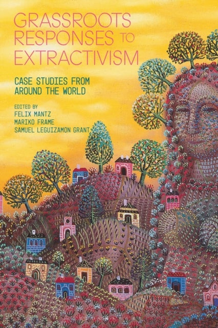 Grassroots Responses to Extractivism - Case Studies from Around the World