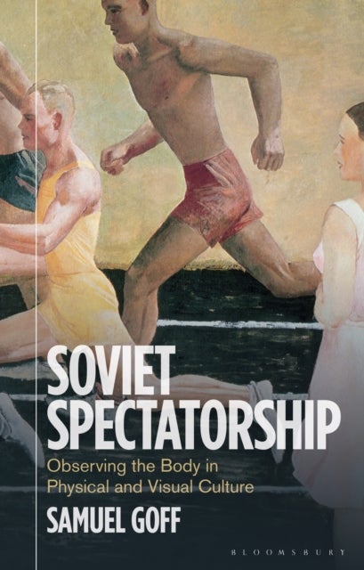 Soviet Spectatorship - Observing the Body in Physical and Visual Culture