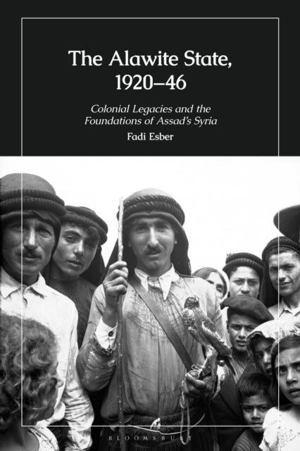 The Alawite State, 1920–46 - Colonial Legacies and the Foundations of Assad’s Syria