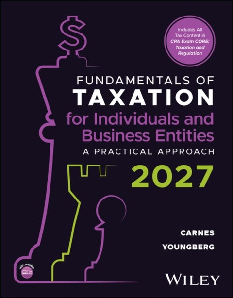 Fundamentals of Taxation for Individuals and Business Entities, with eBook Access Code - A Practical Approach, 2027 Edition
