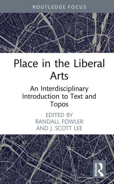 Place in the Liberal Arts - An Interdisciplinary Introduction to Text and Topos