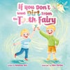 IF YOU DON'T WANT DIRT FROM THE TOOTH FAIRY