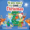 IF YOU DON'T WANT COAL FOR CHRISTMAS