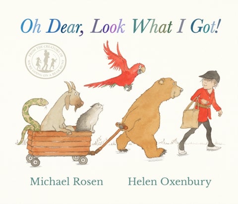 Oh Dear, Look What I Got! - WINNER AT THE BRITISH BOOK AWARDS - a new rhyming classic from Michael Rosen and Helen Oxenbury, creators of the multi-million-copy-selling WE'RE GOING ON A BEAR HUNT