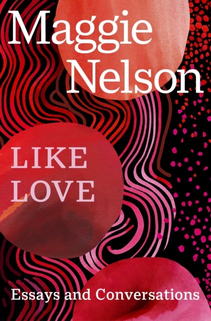 Like Love - Essays and Conversations