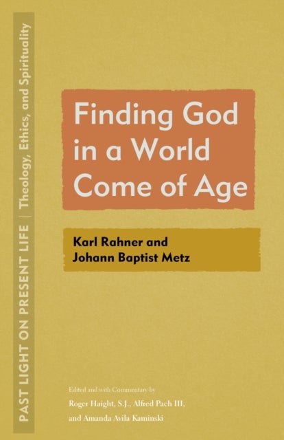 Finding God in a World Come of Age - Karl Rahner and Johann Baptist Metz