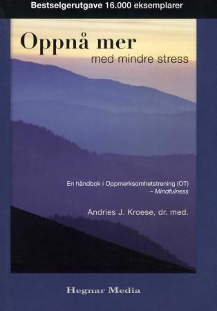 Oppnå mer med mindre stress - en håndbok i oppmerksomhetstrening (OT)