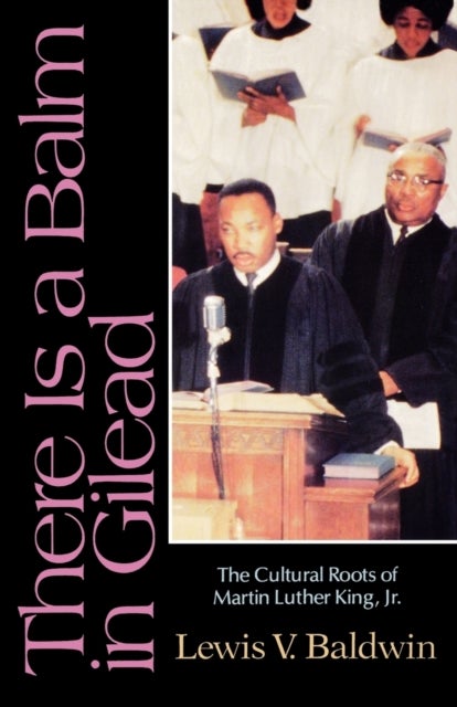 There Is a Balm in Gilead - The Cultural Roots of Martin Luther King Jr.