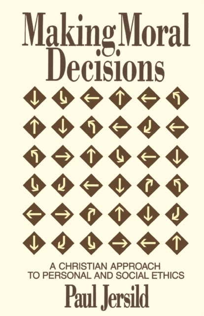 Making Moral Decisions - A Christian Approach to Personal and Social Ethics