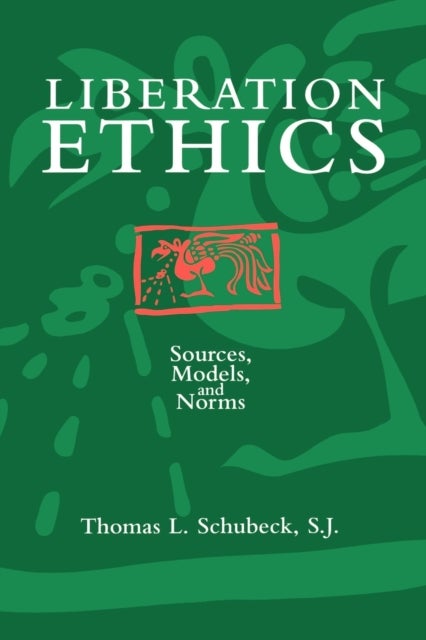 Liberation Ethics - Sources, Models, and Norms