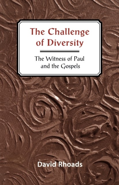 The Challenge of Diversity - The Witness of Paul and the Gospels
