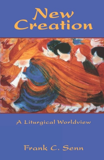 New Creation - Elements of a Liturgical Worldview