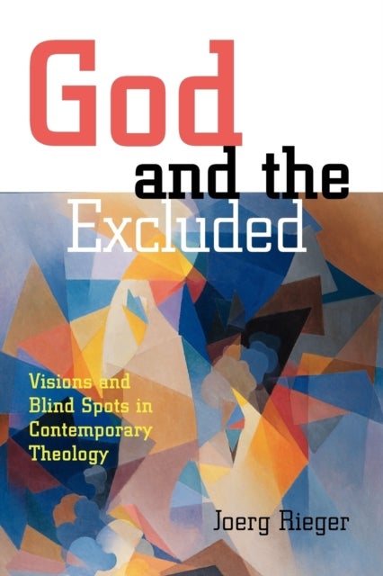 God and the Excluded - Visions and Blindspots in Contemporary Theology