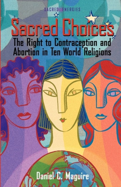 Sacred Choices - The Right to Contraception and Abortion in Ten World Religions