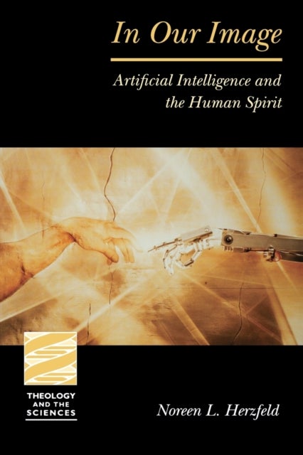 In Our Image - Artificial Intelligence and the Human Spirit