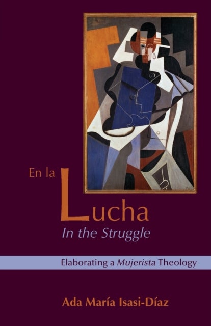 En La Lucha / In the Struggle - Elaborating a Mujerista Theology, Tenth-Anniversary Edition