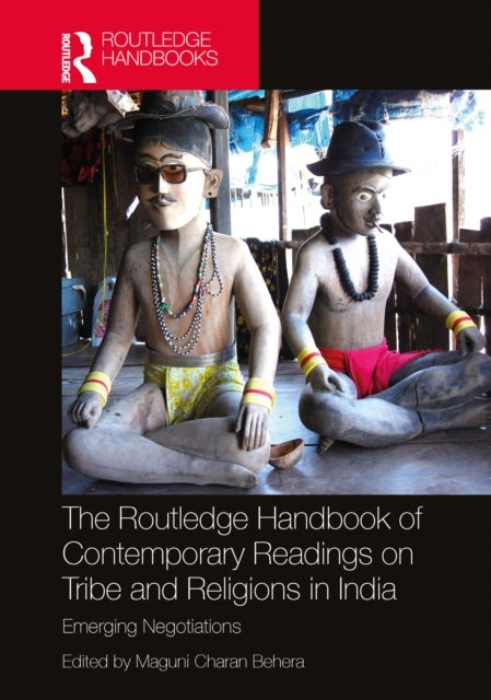 The Routledge Handbook of Contemporary Readings on Tribe and Religions in India - Emerging Negotiations