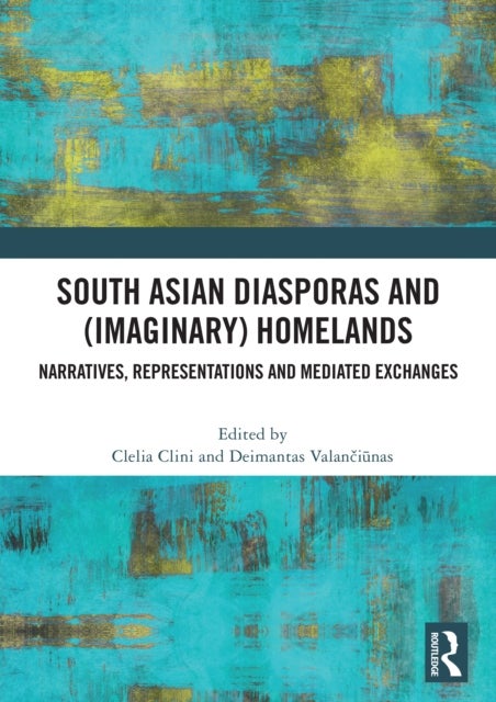 South Asian Diasporas and (Imaginary) Homelands - Narratives, Representations and Mediated Exchanges