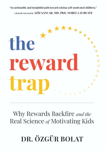 The Reward Trap - Why Rewards Backfire and the Real Science of Motivating Kids