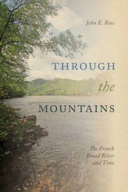 Through the Mountains - The French Broad River and Time