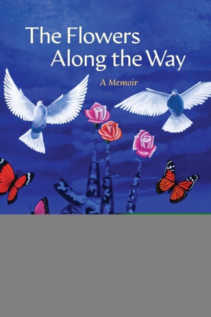 The Flowers Along the Way - A Memoir