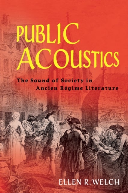 Public Acoustics - The Sound of Society in Ancien Regime Literature