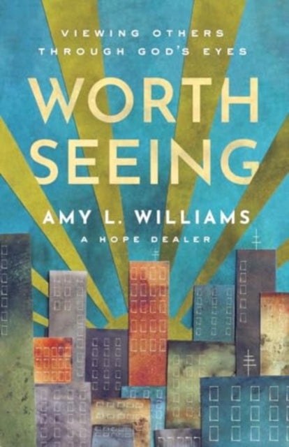 Worth Seeing - Viewing Others Through God's Eyes