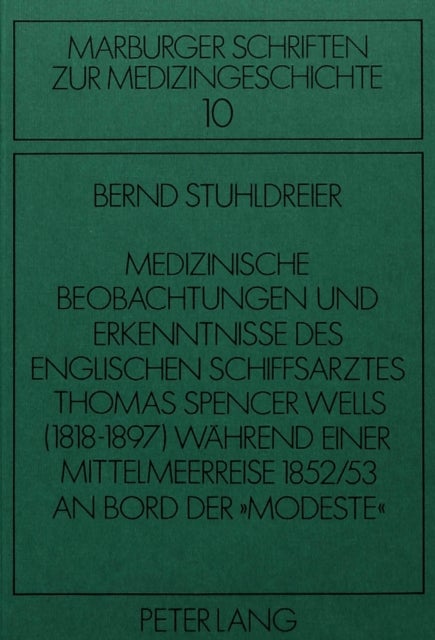 Medizinische Beobachtungen und Erkenntnisse des englischen Schiffs- arztes Thomas Spencer Wells (1818-1897) waehrend einer Mittelmeer- reise 1852/53 an Bord der «Modeste»